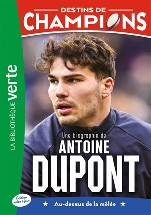 Destins de champions. Vol. 5. Une biographie de Antoine Dupont : au-dessus de la mêlée - Cyril Collot