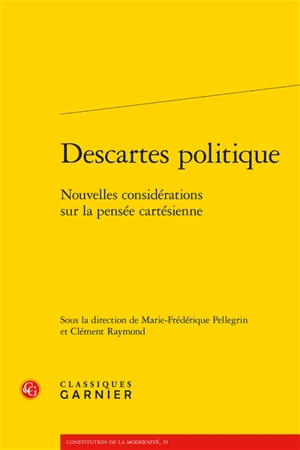 Descartes politique : nouvelles considérations sur la pensée cartésienne