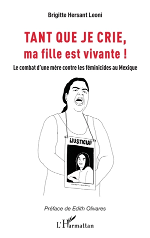 Tant que je crie, ma fille est vivante ! : le combat d'une mère contre les féminicides au Mexique - Brigitte Hersant Leoni