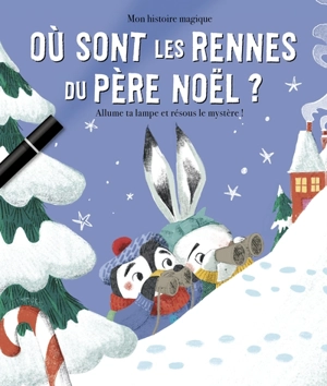 Où sont les rennes du Père Noël ? : allume ta lampe et résous le mystère de Noël !