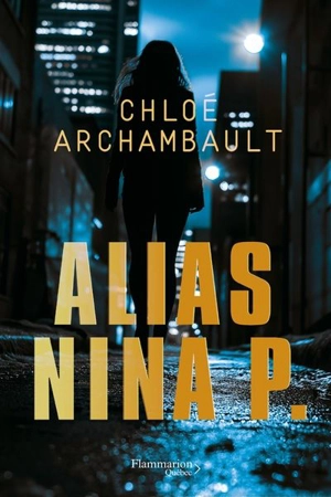 Alias Nina P. - Archambault, Chloé