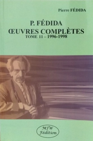 Oeuvres complètes. Vol. 11. 1996-1998 - Pierre Fédida