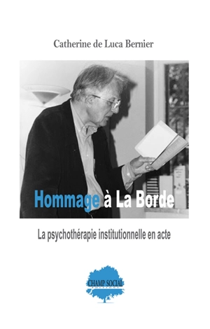 Hommage à La Borde : la psychothérapie institutionnelle en acte - Catherine de Luca-Bernier