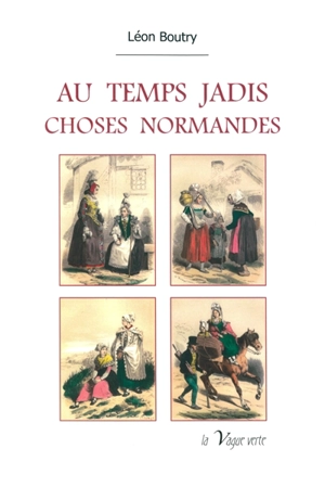 Au temps jadis : choses normandes - Léon Boutry