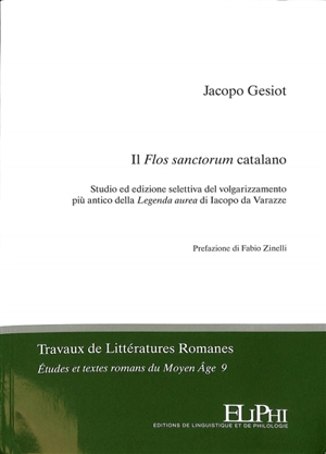 Il Flos sanctorum catalano : studio ed edizione selettiva del volgarizzamento più antico della Legenda aurea di Iacopo da Varazze - Jacopo Gesiot