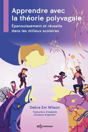 Apprendre avec la théorie polyvagale : épaouissement et réussite dans les milieux scolaires - Debra Em Wilson