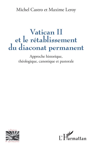 Vatican II et le rétablissement du diaconat permanent : approche historique, théologique, canonique et pastorale - Michel Castro