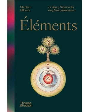 Elements : le chaos, l'ordre et les cinq forces élémentaires - Stephen Ellcock