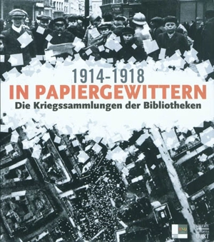 In Papiergewittern, 1914-1918 : die Kriegssammlungen der Bibliotheken : Ausstellung, Bibliothèque nationale et universitaire de Strasbourg, 12. November 2008-31. Januar 2009, dann Württembergische Landesbibliothek de Stuttgart, 2009, und Hôtel des In