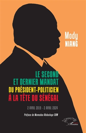 Le second et dernier mandat du président-politicien à la tête du Sénégal : 2 avril 2019-2 avril 2024 - Mody Niang