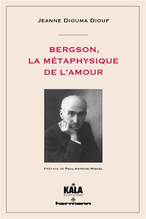 Bergson, la métaphysique de l'amour - Jeanne Diouma Diouf