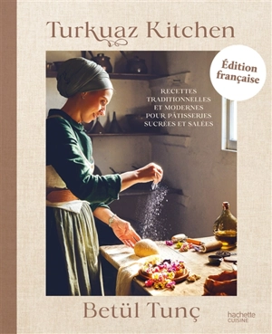 Turkuaz kitchen : recettes traditionnelles et modernes pour pâtisseries sucrées et salées - Betül Tunç