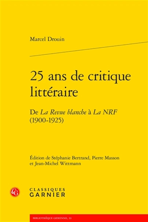 25 ans de critique littéraire : de La Revue blanche à La NRF (1900-1925) - Marcel Drouin