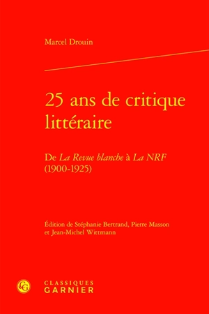 25 ans de critique littéraire : de La Revue blanche à La NRF (1900-1925) - Marcel Drouin