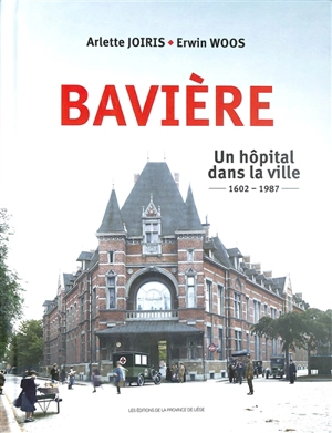 Bavière : un hôpital dans la ville : 1602-1987 - Arlette Joiris