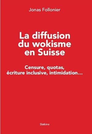 La diffusion du wokisme en Suisse : censure, quotas, écriture inclusive, intimidation... - Jonas Follonier