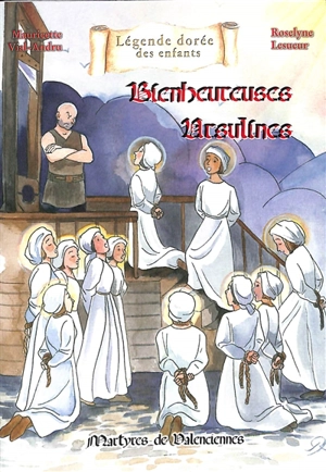 Bienheureuses Ursulines : martyres de Valenciennes - Mauricette Vial-Andru