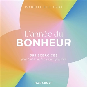 L'année du bonheur : 365 exercices pour profiter de la vie jour après jour - Isabelle Filliozat