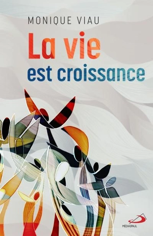 La vie est croissance - Monique Viau