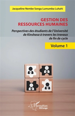 Gestion des ressources humaines : perspectives des étudiants de l'université de Kinshasa à travers les travaux de fin de cycle. Vol. 1 - Jacqueline Nembe Songu Lumumba Luhahi