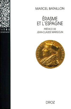 Erasme et l'Espagne : recherches sur l'histoire spirituelle du XVIe siècle - Marcel Bataillon