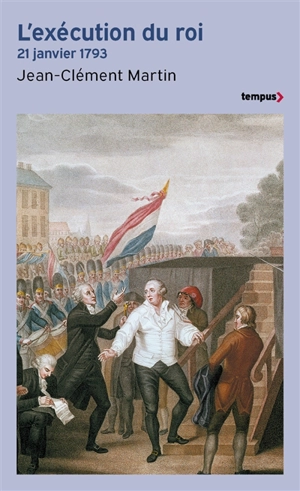 L'exécution du roi : 21 janvier 1793 - Jean-Clément Martin