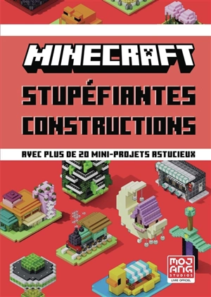 Minecraft : stupéfiantes constructions : avec plus de 20 mini-projets astucieux - Mojang