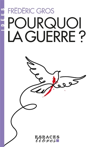 Pourquoi la guerre ? - Frédéric Gros