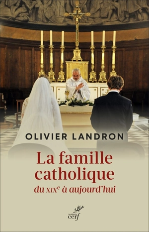 La famille catholique du XIXe à aujourd'hui : au prisme du politique - Olivier Landron