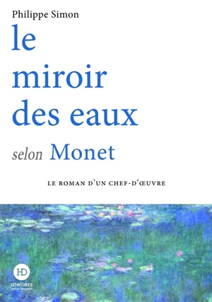 Le miroir des eaux selon Monet - Philippe Simon