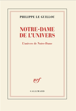 Notre-Dame de l'Univers : l'univers de Notre-Dame - Philippe Le Guillou