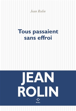 Tous passaient sans effroi - Jean Rolin