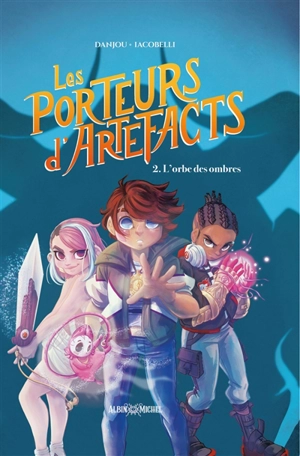 Les porteurs d'artefacts. Vol. 2. L'orbe des ombres - Ludovic Danjou