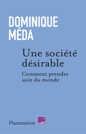 Une société désirable : comment prendre soin du monde - Dominique Méda