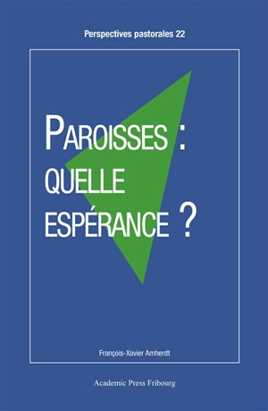 Paroisses : quelle espérance ? - François-Xavier Amherdt