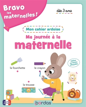 Bravo les maternelles ! : ma journée à la maternelle : mon cahier ardoise