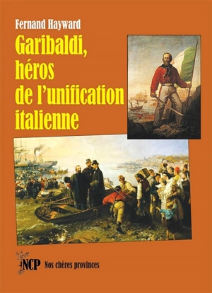 Garibaldi, héros de l'unification italienne - Fernand Hayward