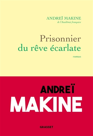 Prisonnier du rêve écarlate - Andreï Makine