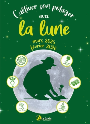 Cultiver son potager avec la Lune : mars 2025-février 2026 - Alice Delvaille