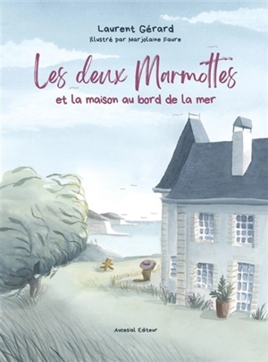 Les deux marmottes et la maison au bord de la mer - Laurent GERARD