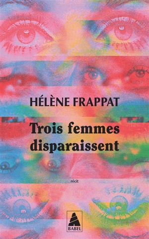 Trois femmes disparaissent : récit - Hélène Frappat