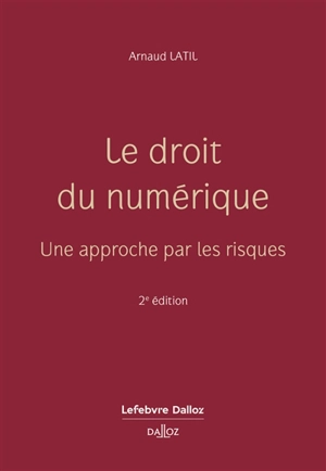 Le droit du numérique : une approche par les risques - Arnaud Latil