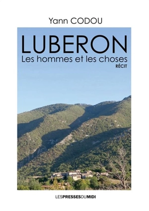 Luberon : les hommes et les choses : récit - Yann Codou