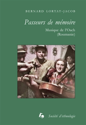 Passeurs de mémoire : musique de l'Oach (Roumanie) - Bernard Lortat-Jacob