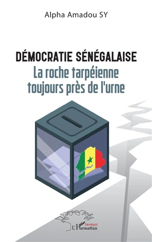 Démocratie sénégalaise : la roche tarpéienne toujours près de l'urne - Alpha Amadou Sy