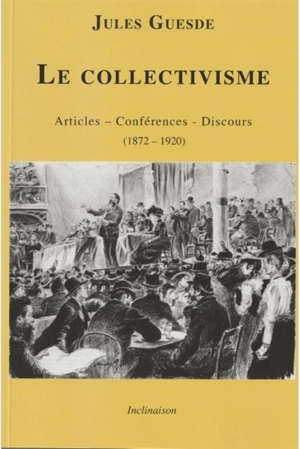 Le collectivisme : articles, conférences, discours - Jules Guesde