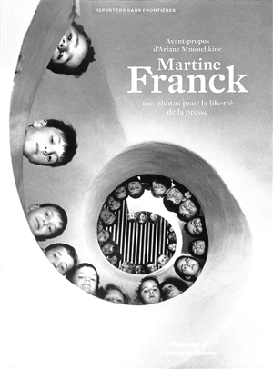 Martine Franck : 100 photos pour la liberté de la presse - Martine Franck