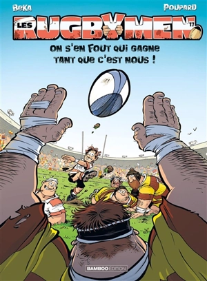 Les rugbymen. Vol. 17. On s'en fout qui gagne tant que c'est nous ! - Béka