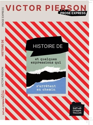 Histoire de : et quelques expressions qui s'arrêtent en chemin : prose express - Victor Pierson