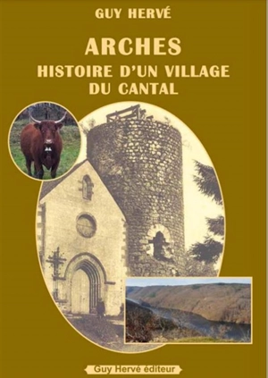 Arches : histoire d'un village du Cantal - Guy Hervé